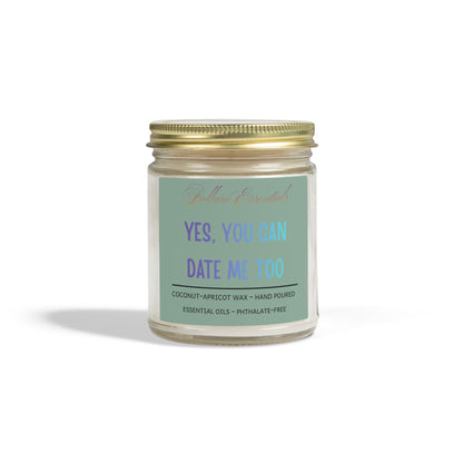 Scented Candle — “Yes, You Can Date Me Too” Coconut Apricot Wax (4oz, 9oz)